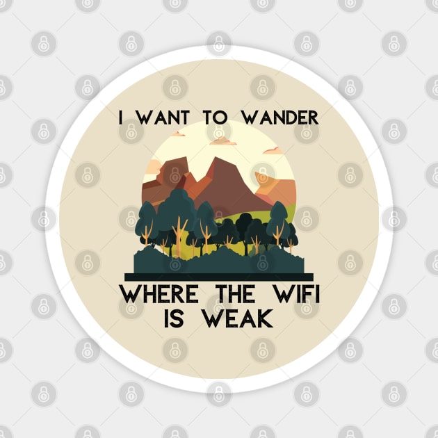 I Want to Wander Where the WiFi is Weak Outdoors Magnet by MalibuSun